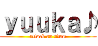 ｙｕｕｋａ♪ (attack on titan)