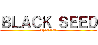 ＢＬＡＣＫ ＳＥＥＤ (The Anime)
