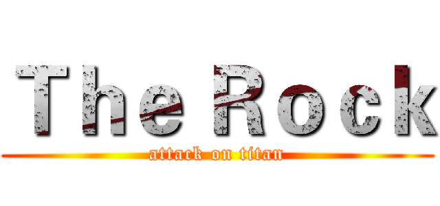 Ｔｈｅ Ｒｏｃｋ (attack on titan)