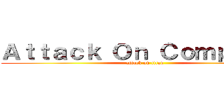 Ａｔｔａｃｋ Ｏｎ Ｃｏｍｐ Ｓｃｉ (attack on titan)