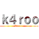 ｋ４ｒｏｏ (K4roo )