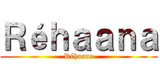 Ｒéｈａａｎａ (Réhaana)