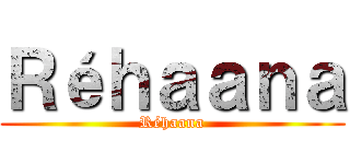 Ｒéｈａａｎａ (Réhaana)