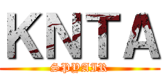 ＫＮＴＡ (SPYAIR)