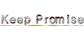 Ｋｅｅｐ Ｐｒｏｍｉｓｅ ()