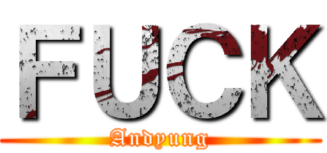 ＦＵＣＫ (Andyung)
