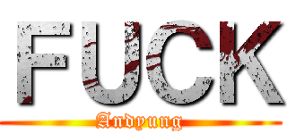 ＦＵＣＫ (Andyung)