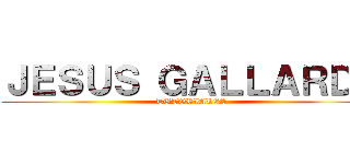 ＪＥＳＵＳ ＧＡＬＬＡＲＤＯ (TUTORIALES)