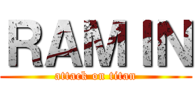ＲＡＭＩＮ (attack on titan)