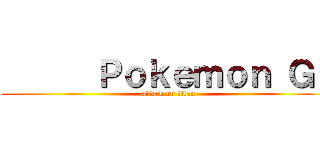       Ｐｏｋｅｍｏｎ Ｇｏ (attack on titan)