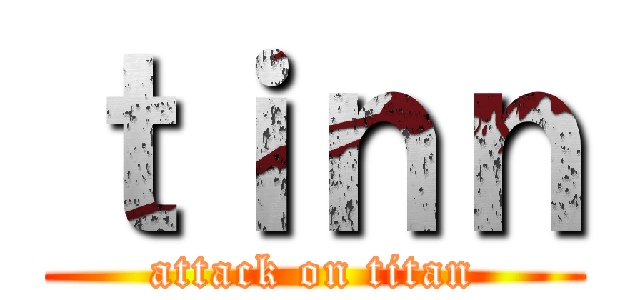 ｔｉｎｎ (attack on titan)