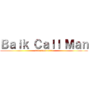 Ｂａｉｋ Ｃａｌｌ Ｍａｎ (011 7566 4775)