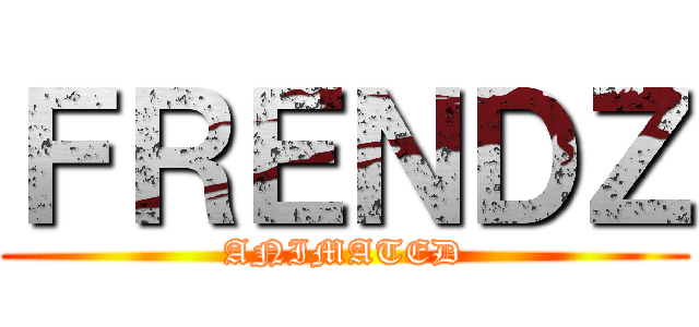 ＦＲＥＮＤＺ (ANIMATED)