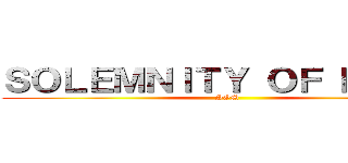 ＳＯＬＥＭＮＩＴＹ ＯＦ ＭＡＲＹ (SOM)