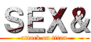ＳＥＸ＆ (attack on titan)