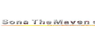 Ｓｏｎａ Ｔｈｅ Ｍａｖｅｎ ｏｆ ｔｈｅ Ｓｔｒｉｎｇｓ (Only you can hear me Summoner, what masterpiece shall we play today?)