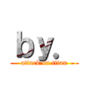 ｂｙ． (attack on titan)