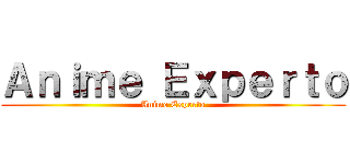Ａｎｉｍｅ Ｅｘｐｅｒｔｏ (Anime Experto)