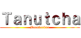 Ｔａｎｕｔｃｈａ (Boonkorkua)