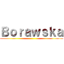 Ｂｏｒａｗｓｋａ ()