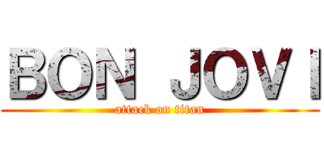 ＢＯＮ ＪＯＶＩ (attack on titan)