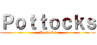 Ｐｏｔｔｏｃｋｓ (Pottocks)