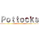 Ｐｏｔｔｏｃｋｓ (Pottocks)