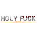 ＨＯＬＹ ＦＵＣＫ  (OH GOD)