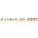Ａｔｔａｃｋ ｏｎ Ｓｐａｃｅｓｈｉｐ (attack on spaceship)