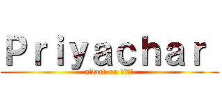 Ｐｒｉｙａｃｈａｒ  (attack on สำอร)