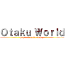 Ｏｔａｋｕ Ｗｏｒｌｄ (Http://OtakuWorld.Biz/)