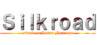 Ｓｉｌｋｒｏａｄ (attack on Hotan Fortress)