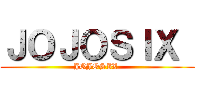 ＪＯＪＯＳＩＸ  (JOJOSIX )