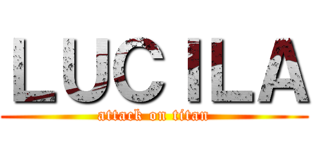 ＬＵＣＩＬＡ (attack on titan)