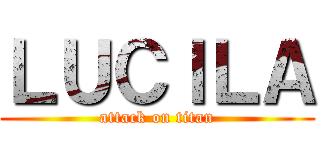 ＬＵＣＩＬＡ (attack on titan)