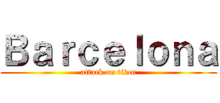 Ｂａｒｃｅｌｏｎａ (attack on titan)
