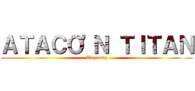 ＡＴＡＣＯ'Ｎ ＴＩＴＡＮ (Taqueria)