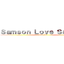 Ｓａｍｓｏｎ Ｌｏｖｅ Ｓａｍｍｉｅ (True Fact)