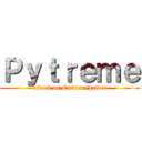 Ｐｙｔｒｅｍｅ (attack on Extremegamer)