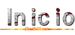 Ｉｎｉｃｉｏ (Br Killers)
