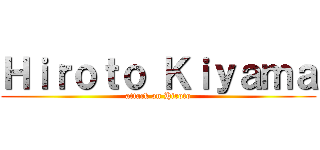 Ｈｉｒｏｔｏ Ｋｉｙａｍａ (attack on Hiroto)
