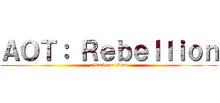 ＡＯＴ： Ｒｅｂｅｌｌｉｏｎ (attack on titan)