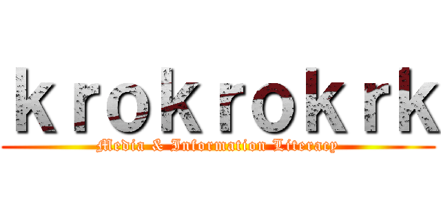 ｋｒｏｋｒｏｋｒｋ (Media & Information Literacy)