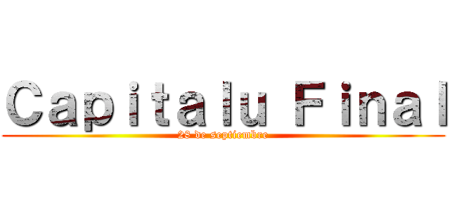 Ｃａｐｉｔａｌｕ Ｆｉｎａｌ (28 de septiembre)