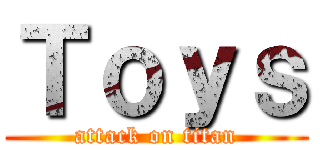 Ｔｏｙｓ (attack on titan)
