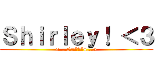 Ｓｈｉｒｌｅｙ！ ＜３ (<....Gathitha....>)