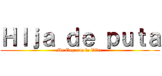 ＨＩｊａ ｄｅ ｐｕｔａ (Me Cagaste la Vida )