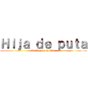 ＨＩｊａ ｄｅ ｐｕｔａ (Me Cagaste la Vida )