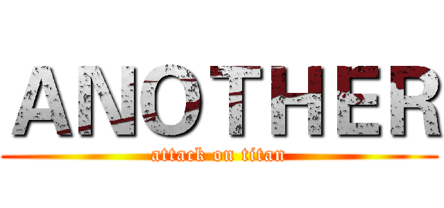 ＡＮＯＴＨＥＲ (attack on titan)