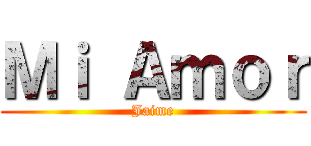Ｍｉ Ａｍｏｒ (Jaime)